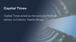 Capital Times acted as the exclusive financial advisor to Eclectic Talents Group