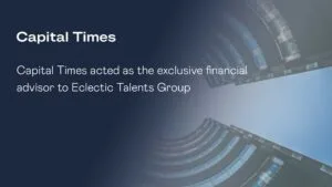 Capital Times acted as the exclusive financial advisor to Eclectic Talents Group